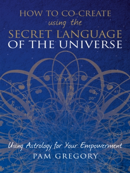 Title details for How to Co-Create Using the Secret Language of the Universe by Pam Gregory - Available